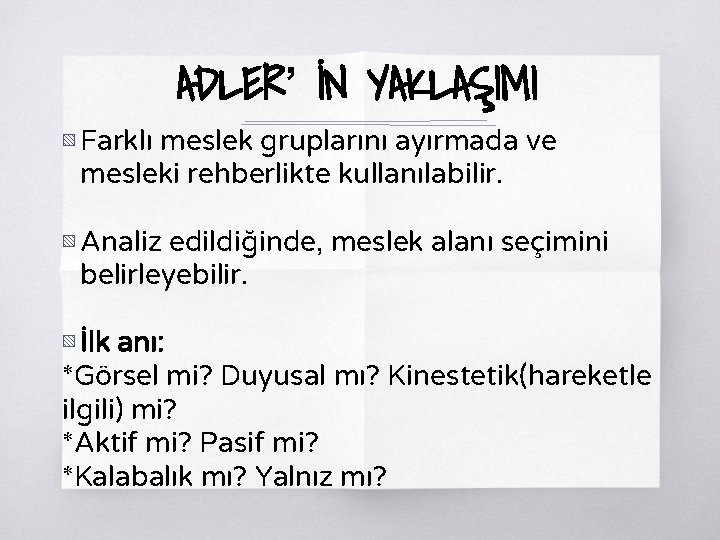 ADLER’ İN YAKLAŞIMI ▧ Farklı meslek gruplarını ayırmada ve mesleki rehberlikte kullanılabilir. ▧ Analiz