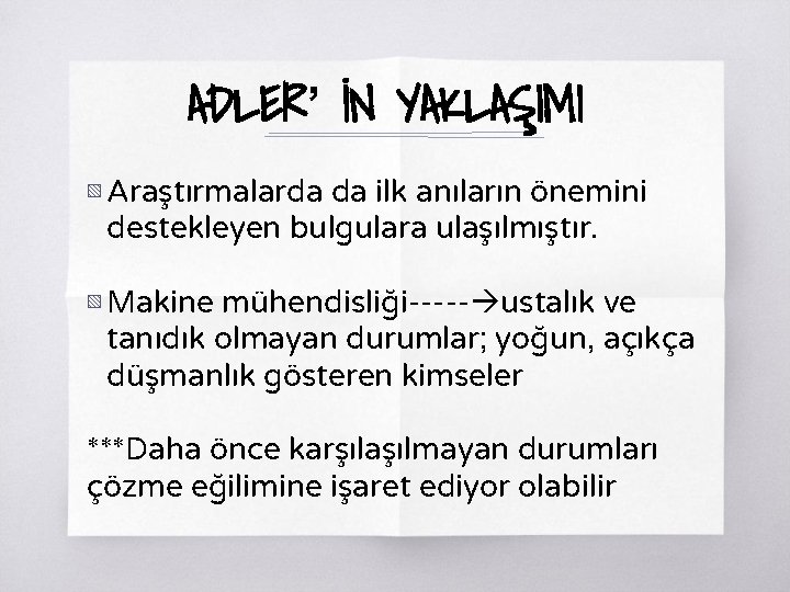 ADLER’ İN YAKLAŞIMI ▧ Araştırmalarda da ilk anıların önemini destekleyen bulgulara ulaşılmıştır. ▧ Makine