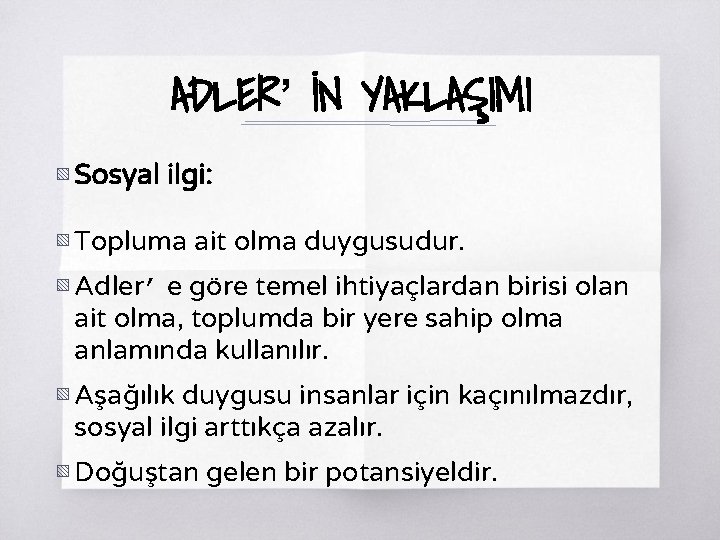 ADLER’ İN YAKLAŞIMI ▧ Sosyal ilgi: ▧ Topluma ait olma duygusudur. ▧ Adler’ e