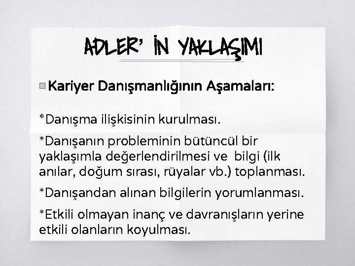 ADLER’ İN YAKLAŞIMI ▧ Kariyer Danışmanlığının Aşamaları: *Danışma ilişkisinin kurulması. *Danışanın probleminin bütüncül bir