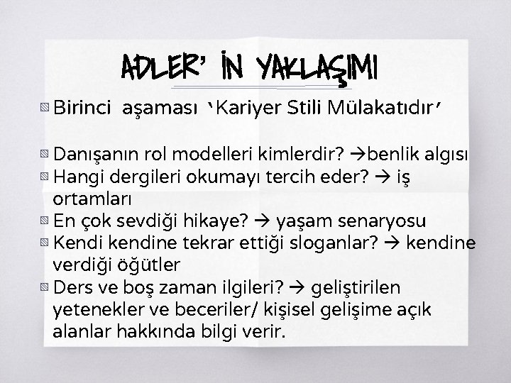 ADLER’ İN YAKLAŞIMI ▧ Birinci aşaması ‘Kariyer Stili Mülakatıdır’ ▧ Danışanın rol modelleri kimlerdir?