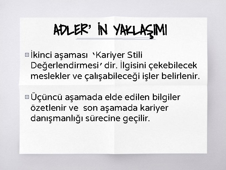 ADLER’ İN YAKLAŞIMI ▧ İkinci aşaması ‘Kariyer Stili Değerlendirmesi’dir. İlgisini çekebilecek meslekler ve çalışabileceği