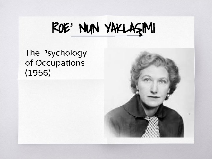 ROE’ NUN YAKLAŞIMI The Psychology of Occupations (1956) 