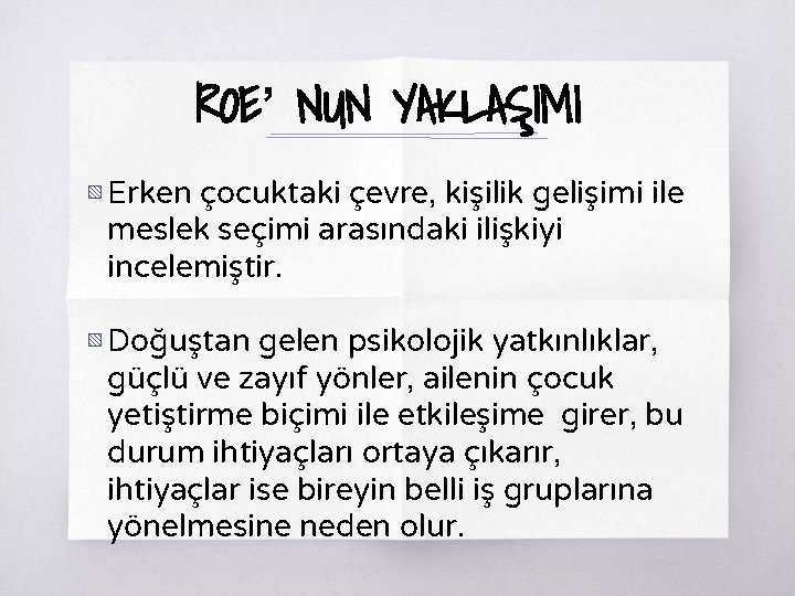 ROE’ NUN YAKLAŞIMI ▧ Erken çocuktaki çevre, kişilik gelişimi ile meslek seçimi arasındaki ilişkiyi