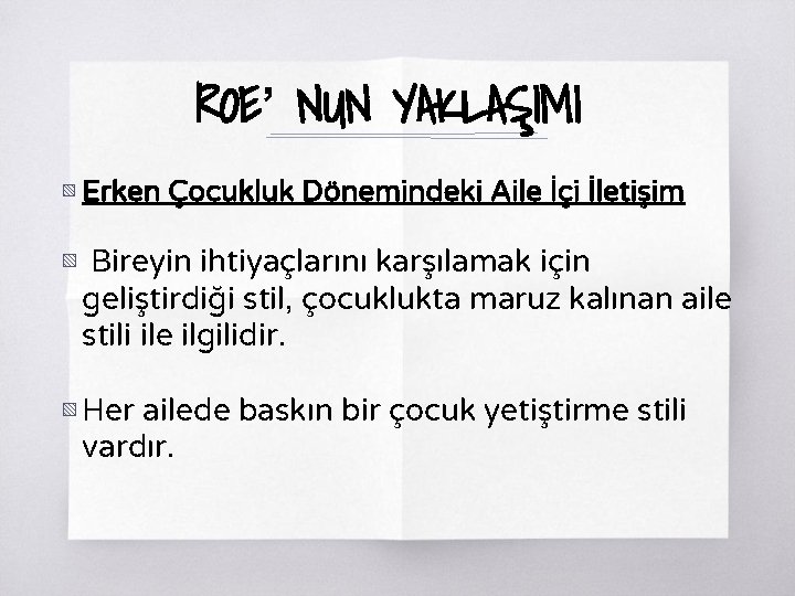 ROE’ NUN YAKLAŞIMI ▧ Erken Çocukluk Dönemindeki Aile İçi İletişim ▧ Bireyin ihtiyaçlarını karşılamak