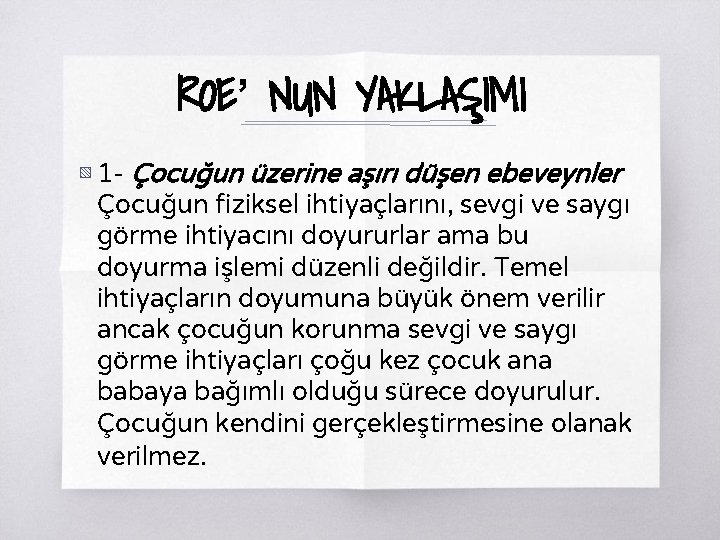 ROE’ NUN YAKLAŞIMI ▧ 1 - Çocuğun üzerine aşırı düşen ebeveynler Çocuğun fiziksel ihtiyaçlarını,