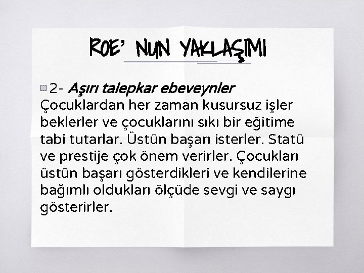 ROE’ NUN YAKLAŞIMI ▧ 2 - Aşırı talepkar ebeveynler Çocuklardan her zaman kusursuz işler