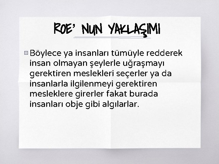 ROE’ NUN YAKLAŞIMI ▧ Böylece ya insanları tümüyle redderek insan olmayan şeylerle uğraşmayı gerektiren