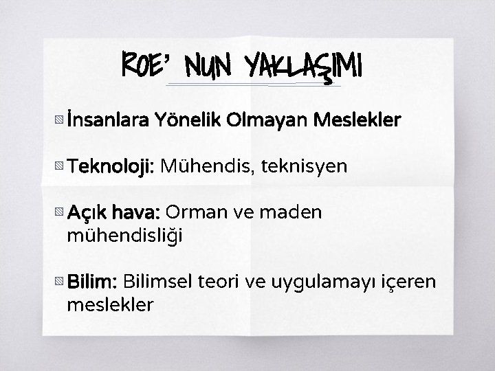 ROE’ NUN YAKLAŞIMI ▧ İnsanlara Yönelik Olmayan Meslekler ▧ Teknoloji: Mühendis, teknisyen ▧ Açık