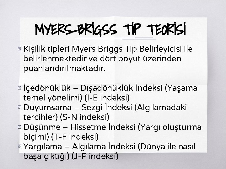 MYERS-BRİGSS TİP TEORİSİ ▧ Kişilik tipleri Myers Briggs Tip Belirleyicisi ile belirlenmektedir ve dört