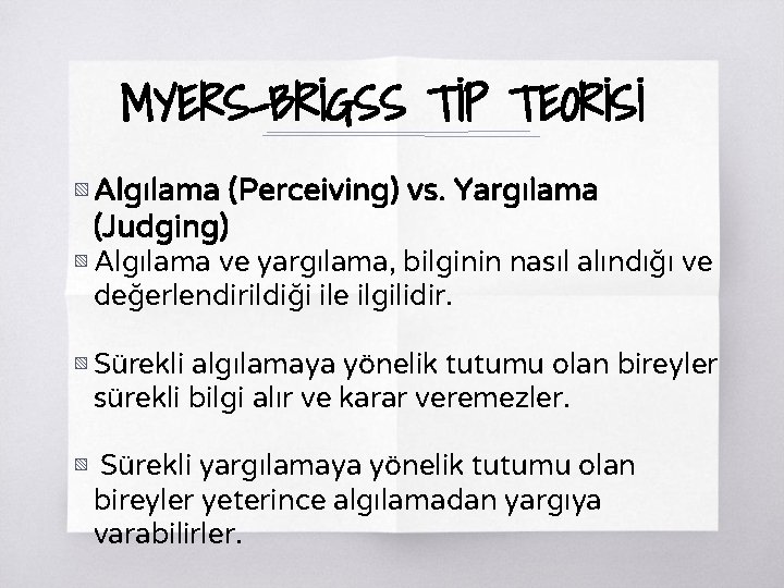 MYERS-BRİGSS TİP TEORİSİ ▧ Algılama (Perceiving) vs. Yargılama (Judging) ▧ Algılama ve yargılama, bilginin