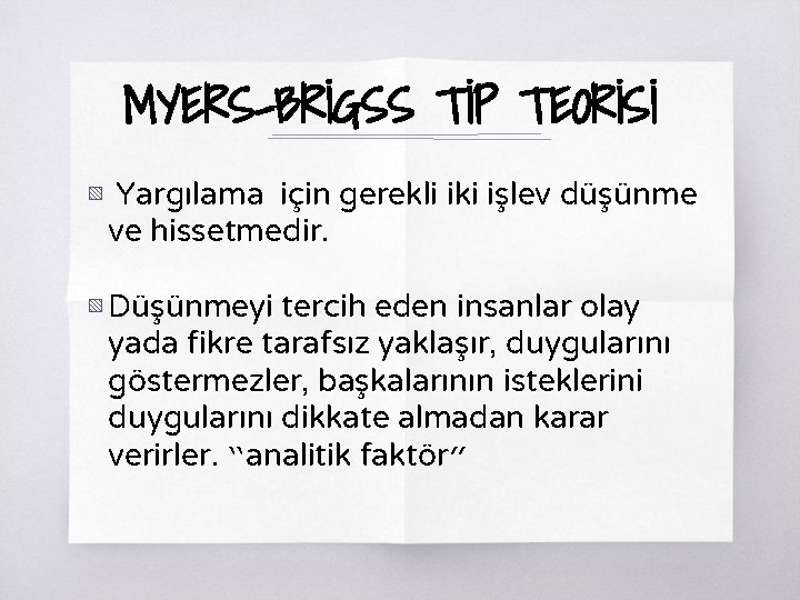 MYERS-BRİGSS TİP TEORİSİ ▧ Yargılama için gerekli iki işlev düşünme ve hissetmedir. ▧ Düşünmeyi