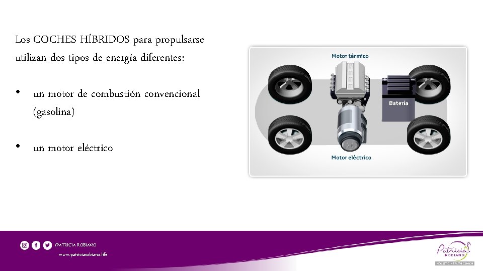 Los COCHES HÍBRIDOS para propulsarse utilizan dos tipos de energía diferentes: • un motor