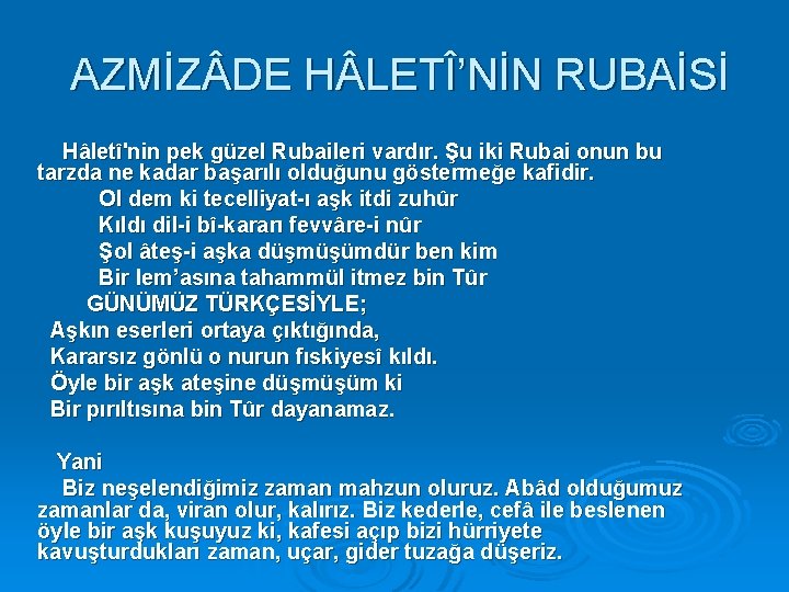 AZMİZ DE H LETÎ’NİN RUBAİSİ Hâletî'nin pek güzel Rubaileri vardır. Şu iki Rubai onun