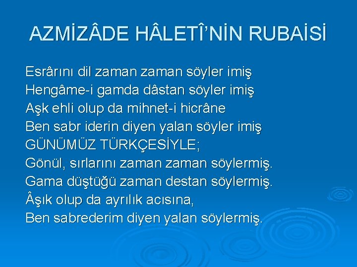 AZMİZ DE H LETÎ’NİN RUBAİSİ Esrârını dil zaman söyler imiş Hengâme-i gamda dâstan söyler