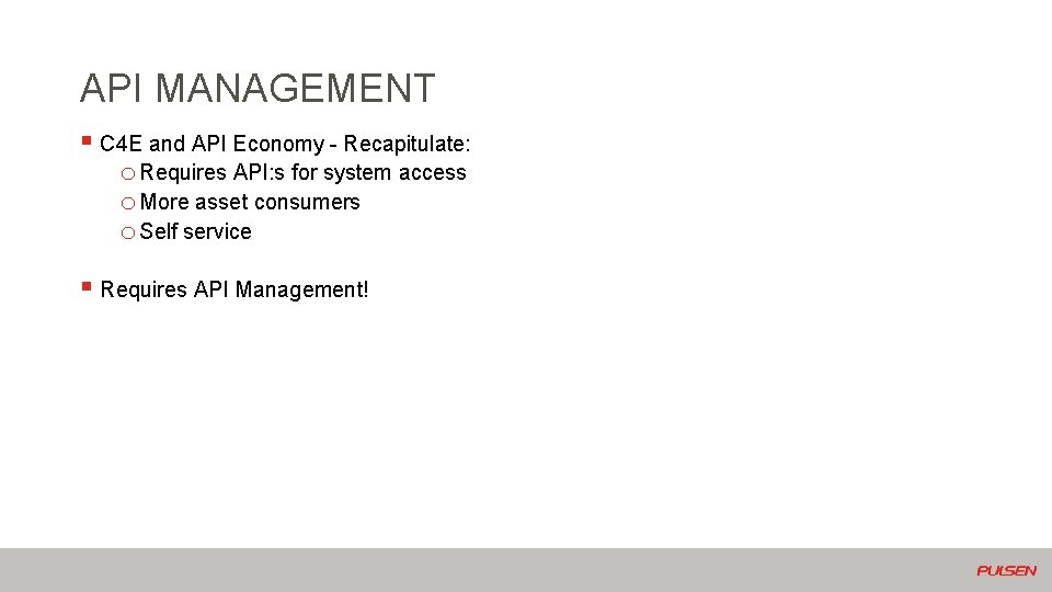 API MANAGEMENT § C 4 E and API Economy - Recapitulate: o Requires API:
