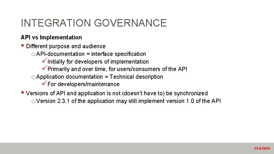 INTEGRATION GOVERNANCE API vs Implementation § Different purpose and audience o API-documentation = interface