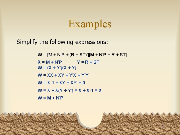 Examples Simplify the following expressions: W = [M + N’P + (R + ST)’][M
