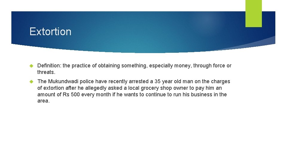 Extortion Definition: the practice of obtaining something, especially money, through force or threats. The
