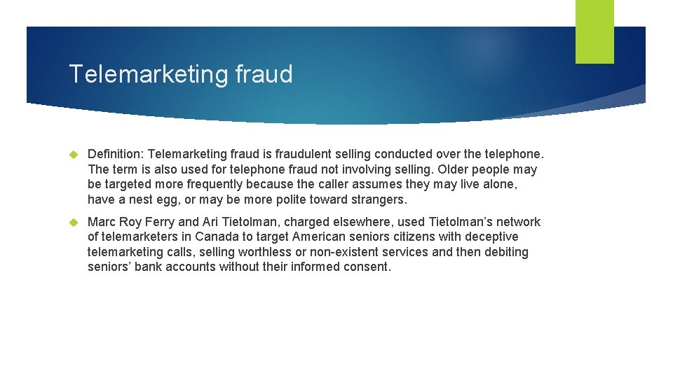 Telemarketing fraud Definition: Telemarketing fraud is fraudulent selling conducted over the telephone. The term