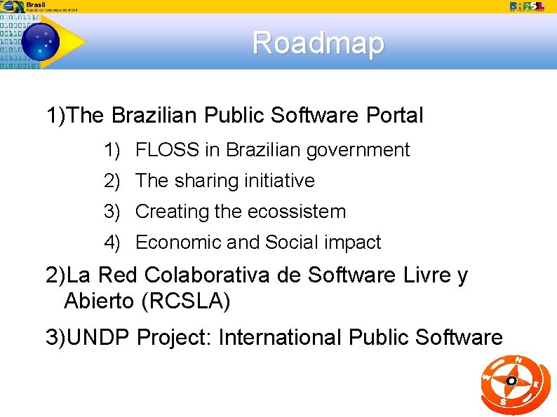 Roadmap 1)The Brazilian Public Software Portal 1) FLOSS in Brazilian government 2) The sharing