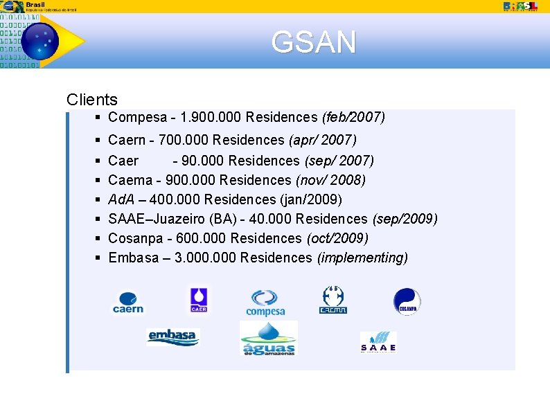 GSAN Clients Compesa - 1. 900. 000 Residences (feb/2007) Caern - 700. 000 Residences