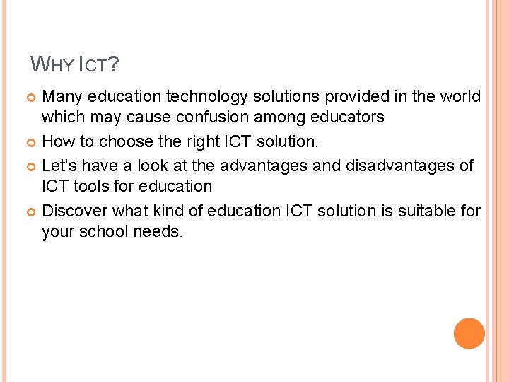 WHY ICT? Many education technology solutions provided in the world which may cause confusion