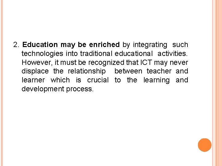 2. Education may be enriched by integrating such technologies into traditional educational activities. However,