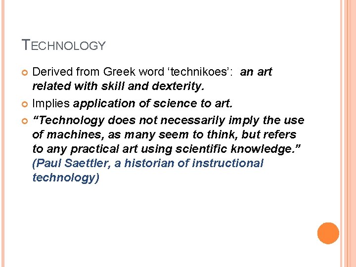 TECHNOLOGY Derived from Greek word ‘technikoes’: an art related with skill and dexterity. Implies