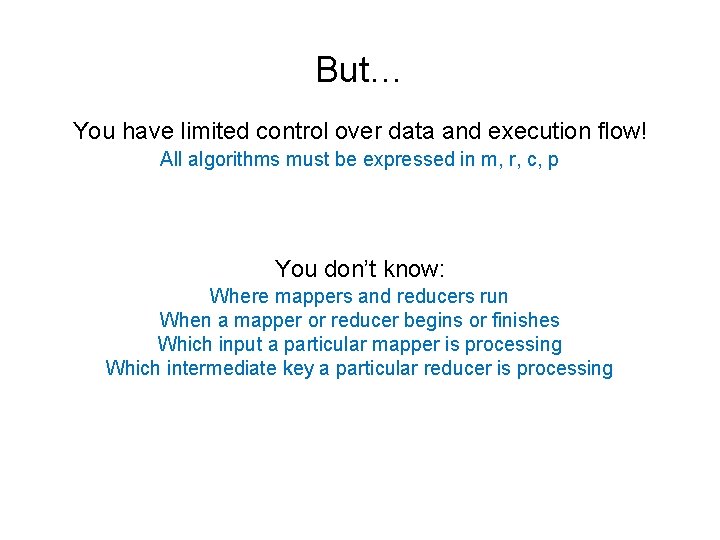 But… You have limited control over data and execution flow! All algorithms must be