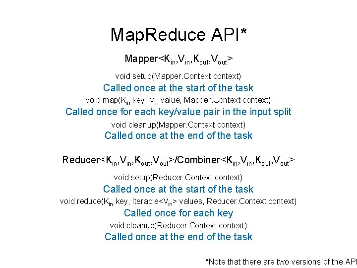 Map. Reduce API* Mapper<Kin, Vin, Kout, Vout> void setup(Mapper. Context context) Called once at