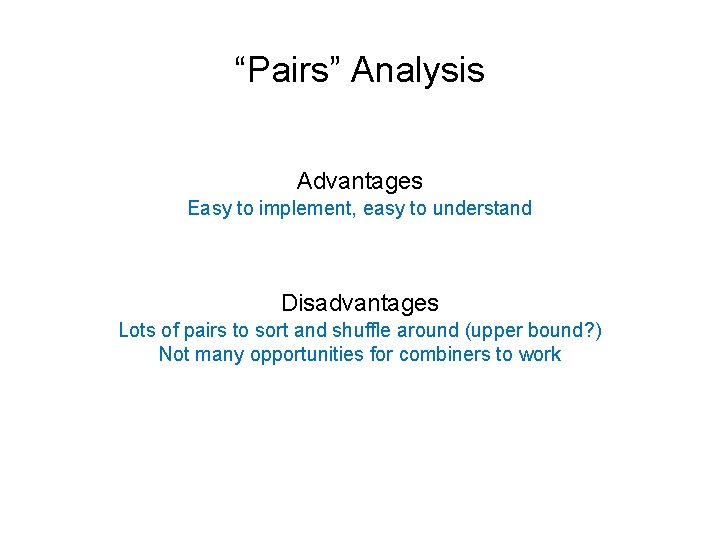 “Pairs” Analysis Advantages Easy to implement, easy to understand Disadvantages Lots of pairs to