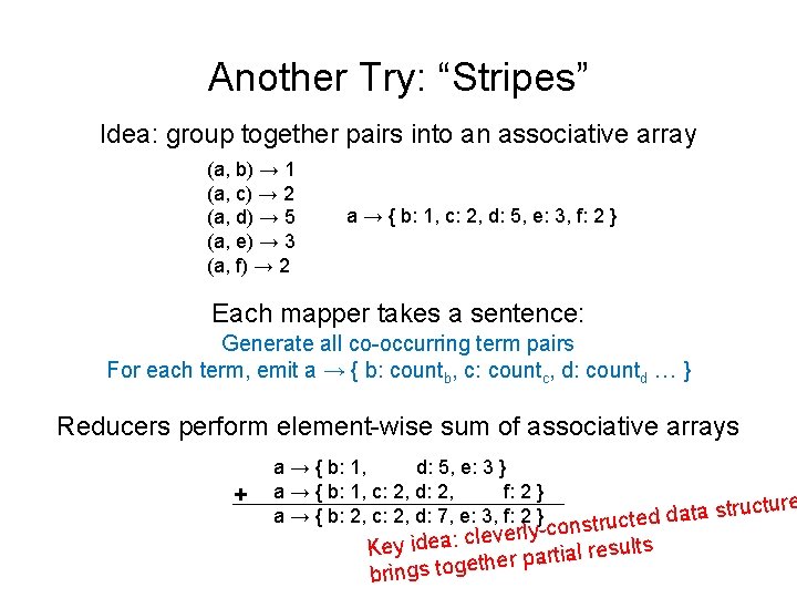 Another Try: “Stripes” Idea: group together pairs into an associative array (a, b) →