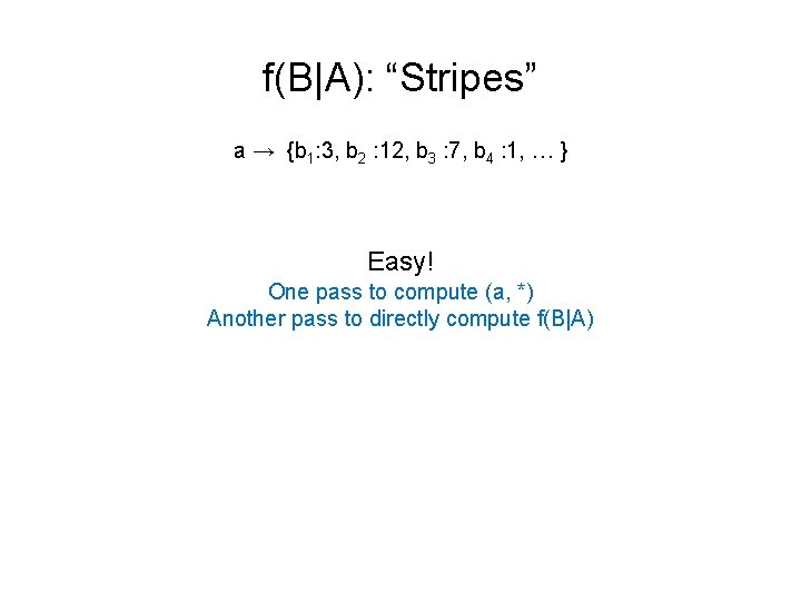 f(B|A): “Stripes” a → {b 1: 3, b 2 : 12, b 3 :