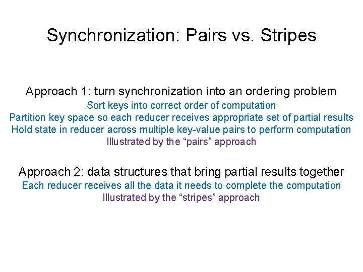 Synchronization: Pairs vs. Stripes Approach 1: turn synchronization into an ordering problem Sort keys