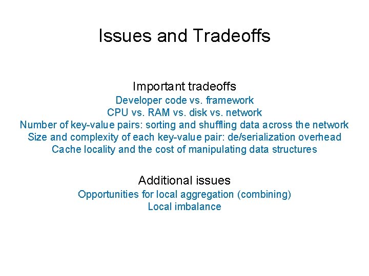 Issues and Tradeoffs Important tradeoffs Developer code vs. framework CPU vs. RAM vs. disk