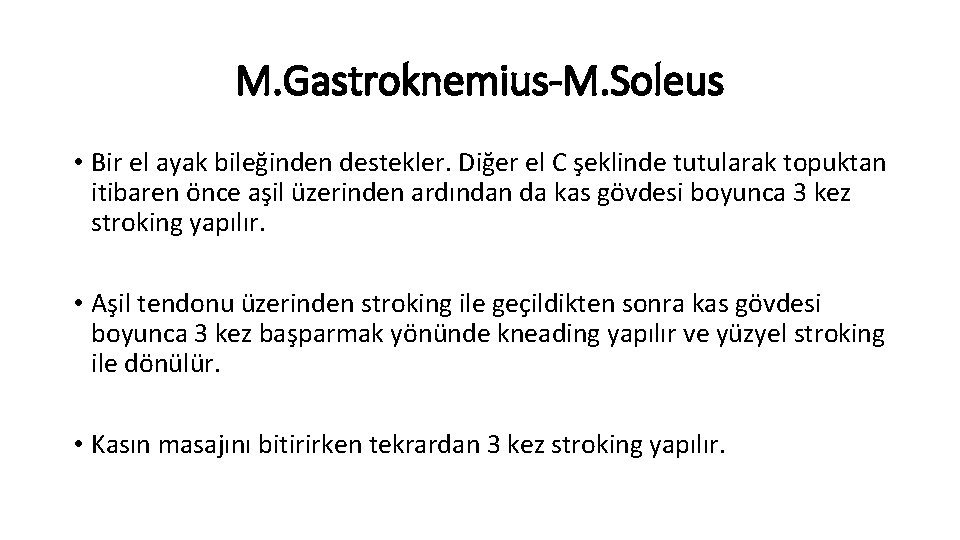 M. Gastroknemius-M. Soleus • Bir el ayak bileğinden destekler. Diğer el C şeklinde tutularak