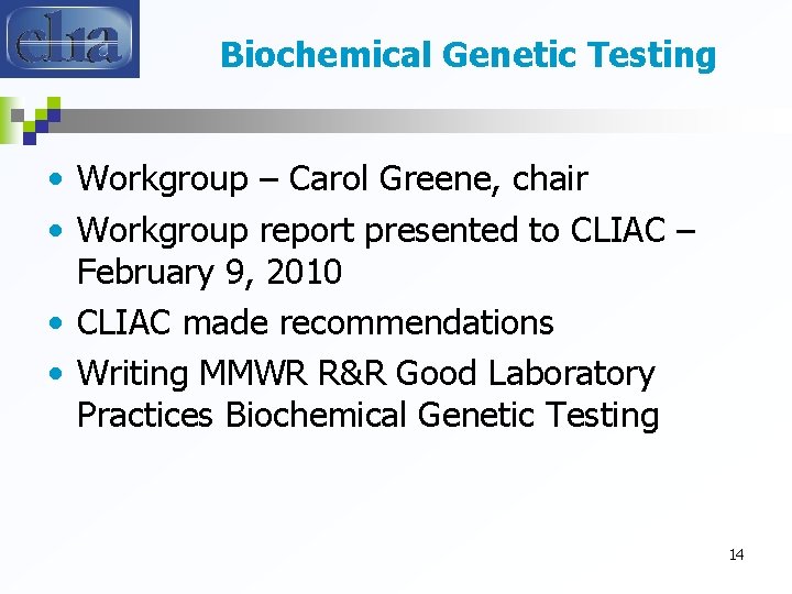 Biochemical Genetic Testing • Workgroup – Carol Greene, chair • Workgroup report presented to