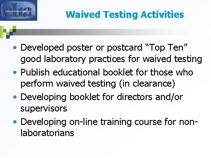 Waived Testing Activities • Developed poster or postcard “Top Ten” good laboratory practices for