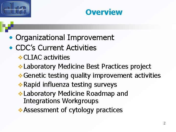 Overview • Organizational Improvement • CDC’s Current Activities v CLIAC activities v Laboratory Medicine