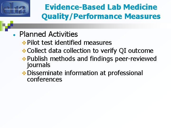 Evidence-Based Lab Medicine Quality/Performance Measures • Planned Activities v Pilot test identified measures v