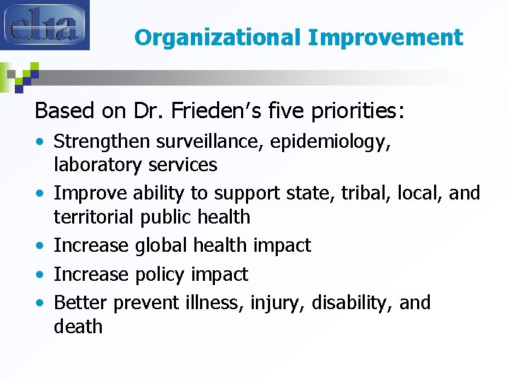 Organizational Improvement Based on Dr. Frieden′s five priorities: • Strengthen surveillance, epidemiology, laboratory services