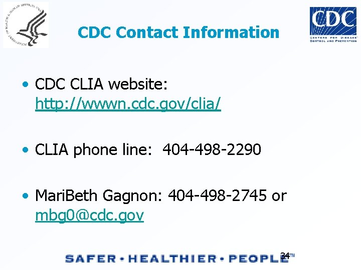 CDC Contact Information • CDC CLIA website: http: //wwwn. cdc. gov/clia/ • CLIA phone