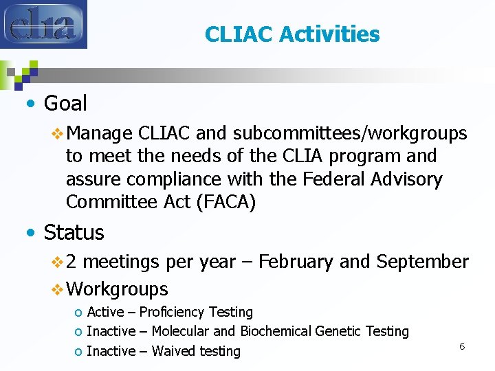 CLIAC Activities • Goal v Manage CLIAC and subcommittees/workgroups to meet the needs of