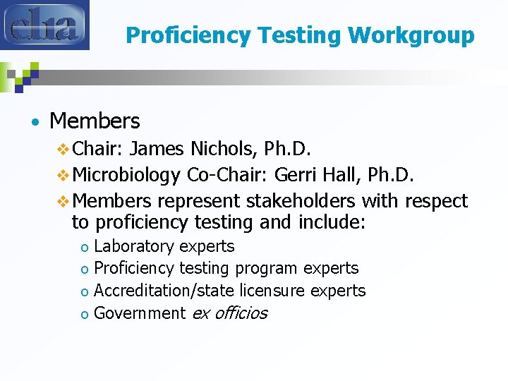 Proficiency Testing Workgroup • Members v Chair: James Nichols, Ph. D. v Microbiology Co-Chair: