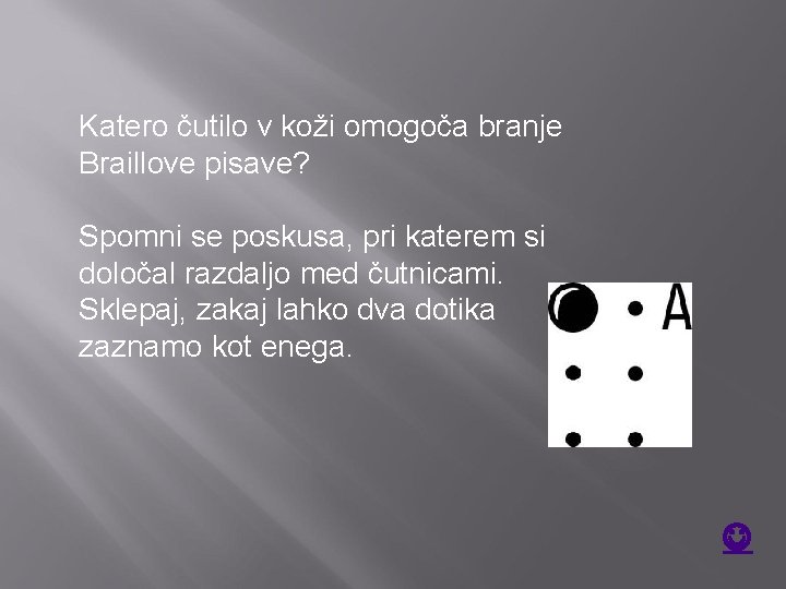 Katero čutilo v koži omogoča branje Braillove pisave? Spomni se poskusa, pri katerem si