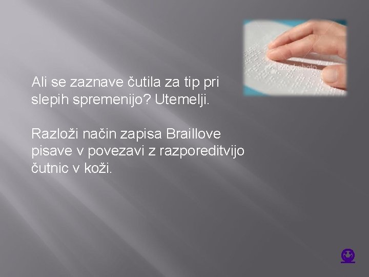 Ali se zaznave čutila za tip pri slepih spremenijo? Utemelji. Razloži način zapisa Braillove