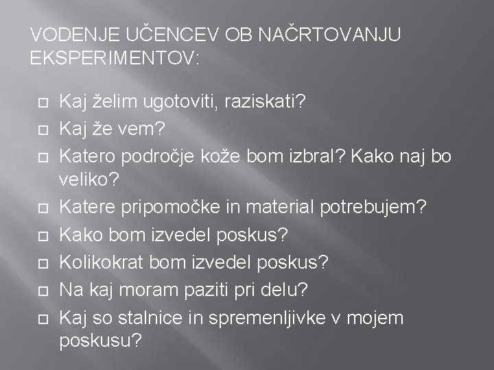 VODENJE UČENCEV OB NAČRTOVANJU EKSPERIMENTOV: Kaj želim ugotoviti, raziskati? Kaj že vem? Katero področje