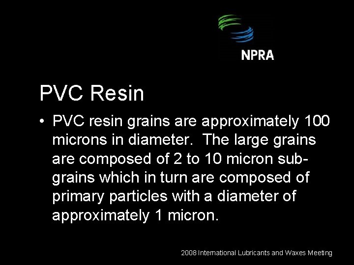 PVC Resin • PVC resin grains are approximately 100 microns in diameter. The large