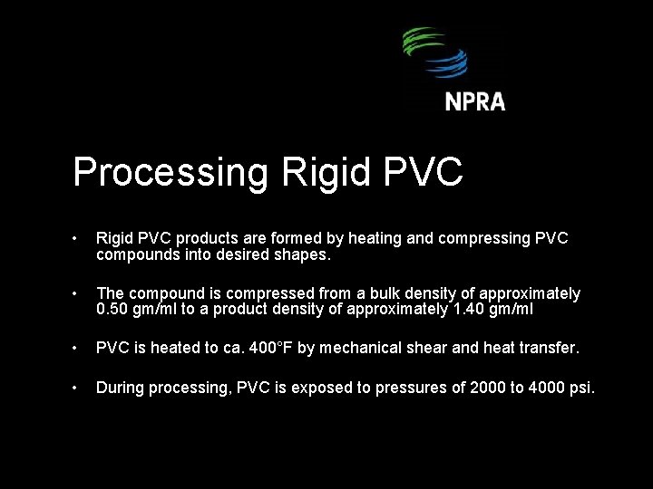 Processing Rigid PVC • Rigid PVC products are formed by heating and compressing PVC